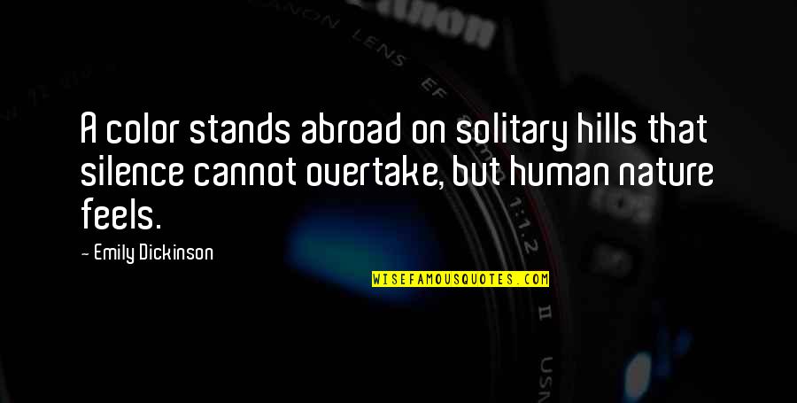 Overtake Quotes By Emily Dickinson: A color stands abroad on solitary hills that