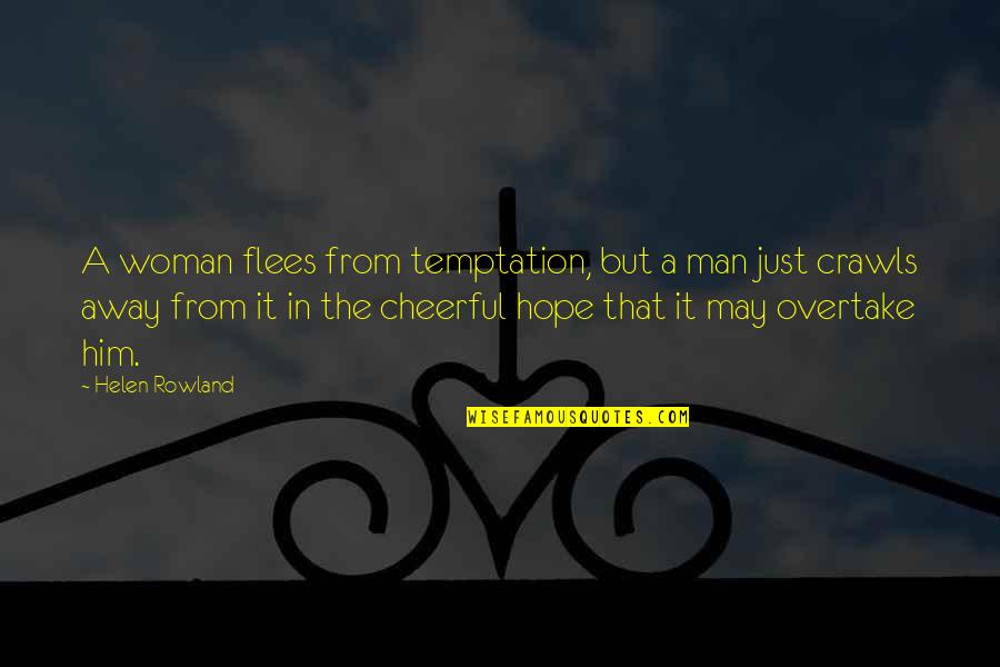 Overtake Quotes By Helen Rowland: A woman flees from temptation, but a man