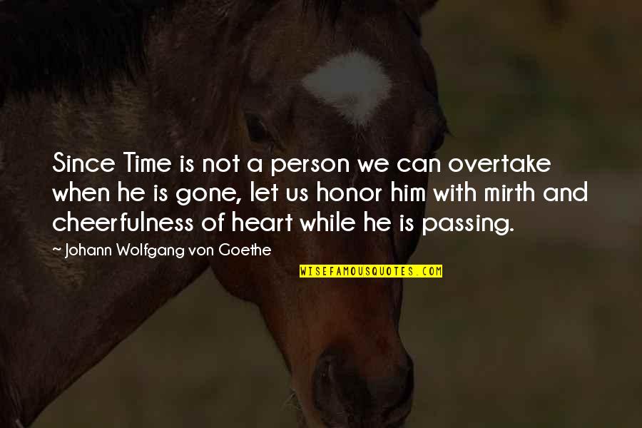 Overtake Quotes By Johann Wolfgang Von Goethe: Since Time is not a person we can