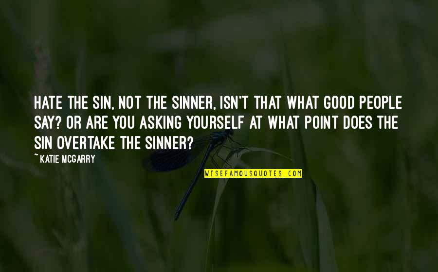 Overtake Quotes By Katie McGarry: Hate the sin, not the sinner, isn't that