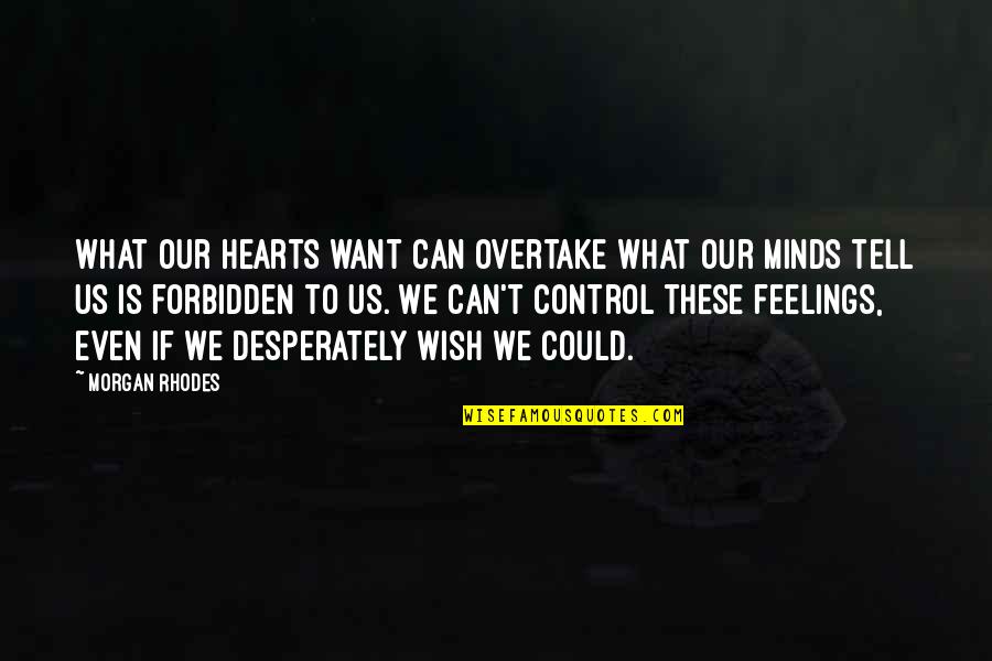 Overtake Quotes By Morgan Rhodes: What our hearts want can overtake what our