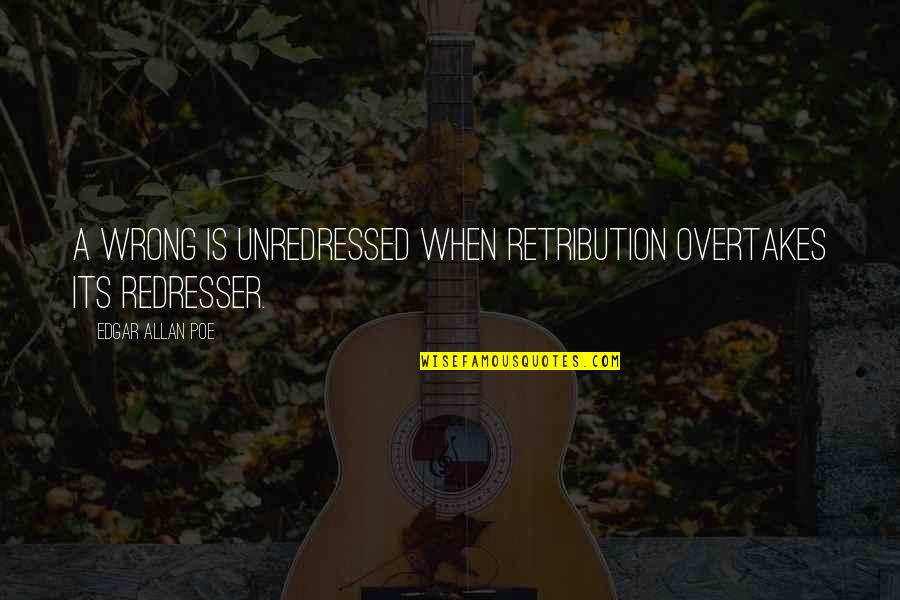 Overtakes Quotes By Edgar Allan Poe: A wrong is unredressed when retribution overtakes its