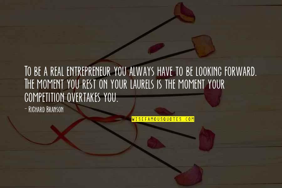 Overtakes Quotes By Richard Branson: To be a real entrepreneur you always have