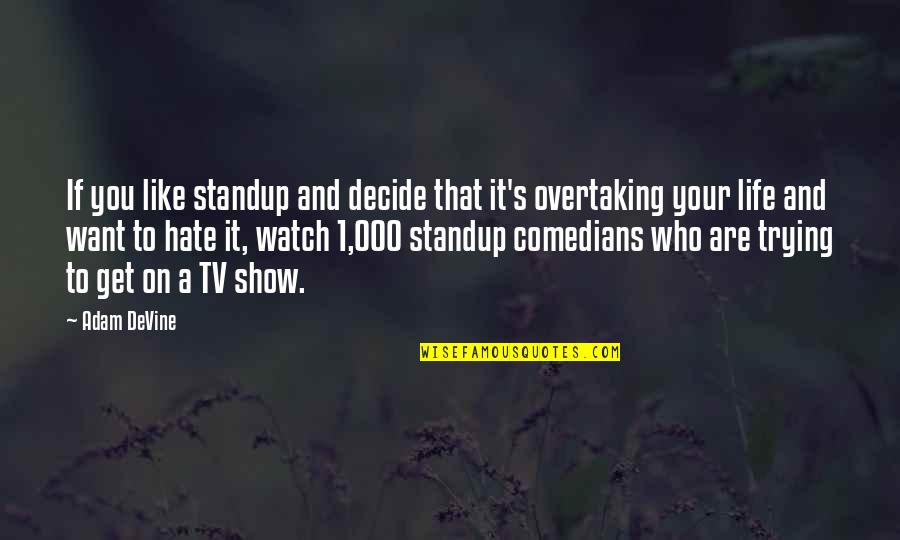 Overtaking Quotes By Adam DeVine: If you like standup and decide that it's