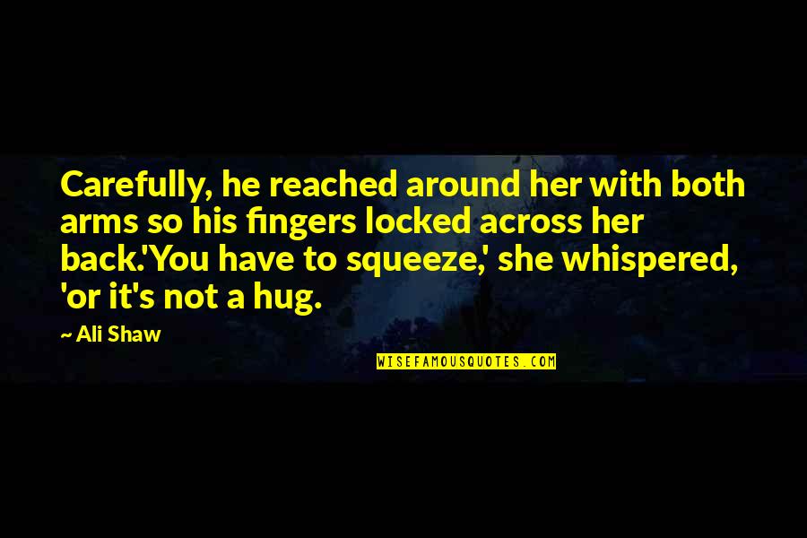 Overtale Sans Quotes By Ali Shaw: Carefully, he reached around her with both arms Overtale Sans Quotes By Ali Shaw: Carefully, he reached around her with both arms