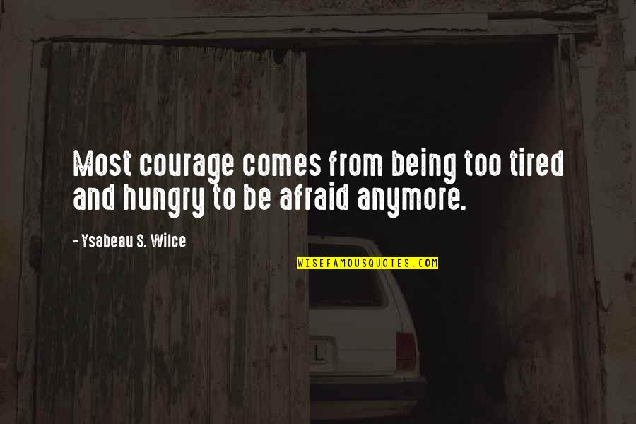 Overtaxed Quotes By Ysabeau S. Wilce: Most courage comes from being too tired and