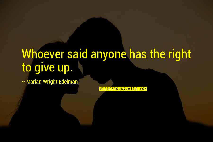 Overthinkers Quotes By Marian Wright Edelman: Whoever said anyone has the right to give