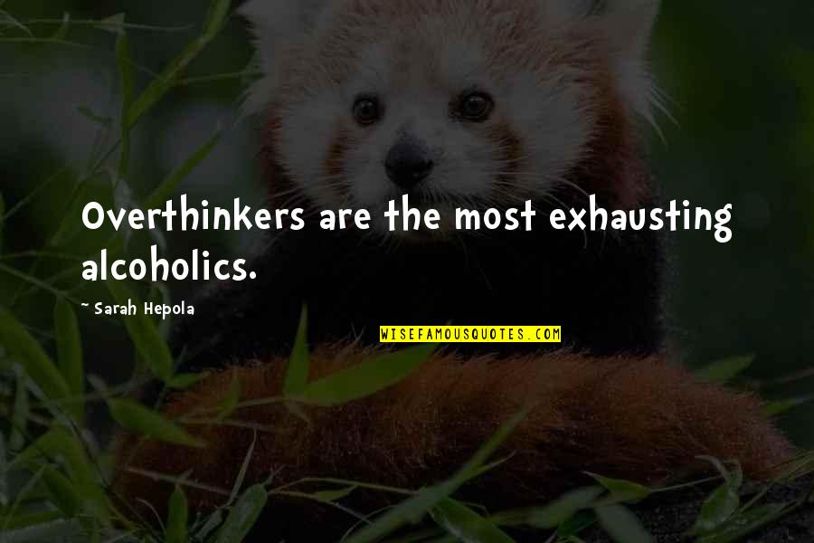 Overthinkers Quotes By Sarah Hepola: Overthinkers are the most exhausting alcoholics.