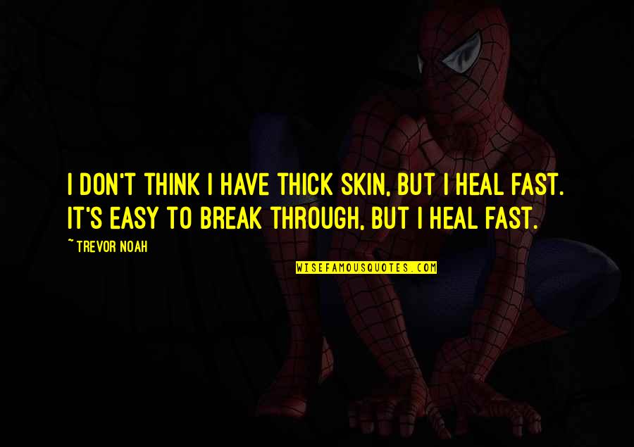 Overthinkers Quotes By Trevor Noah: I don't think I have thick skin, but