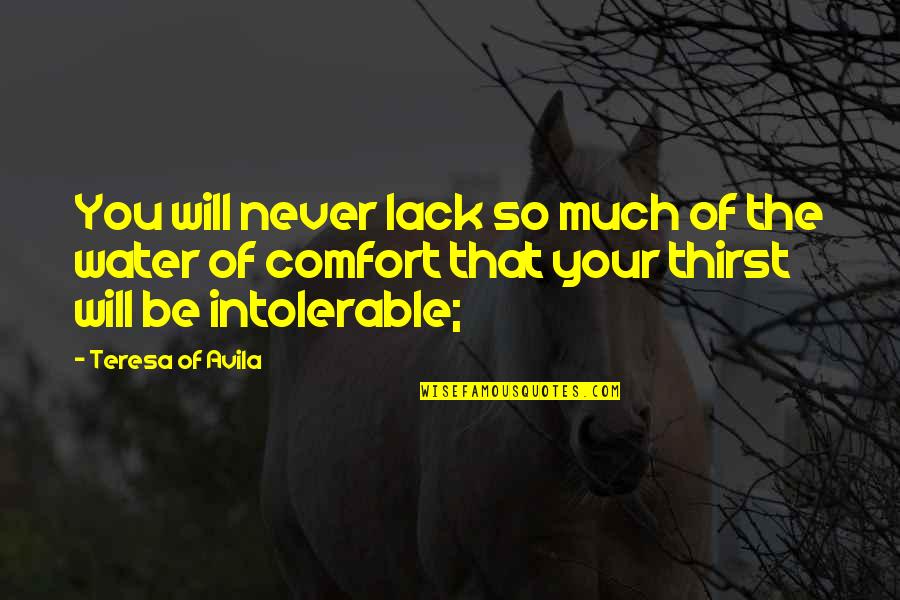 Overthinking Everything Quotes By Teresa Of Avila: You will never lack so much of the