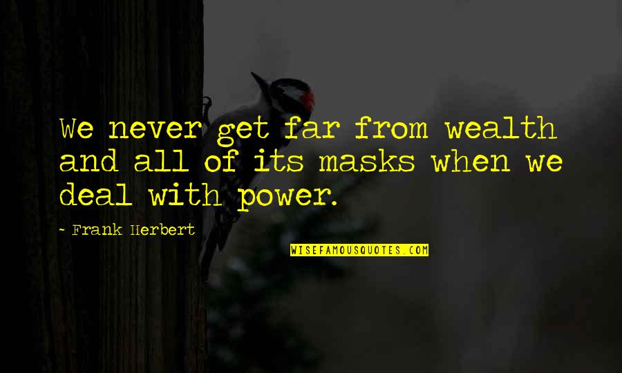 Overthinking Friend Quotes By Frank Herbert: We never get far from wealth and all