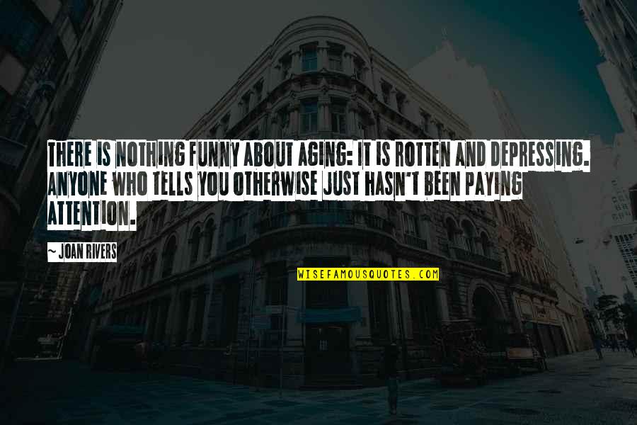 Overthinking Friend Quotes By Joan Rivers: There is nothing funny about aging: It is