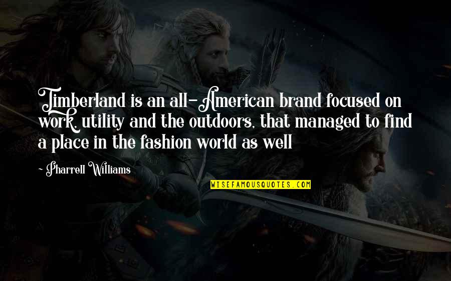 Overthinking Friend Quotes By Pharrell Williams: Timberland is an all-American brand focused on work,
