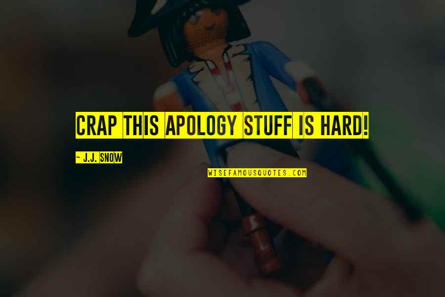 Overthinking Situation Quotes By J.J. Snow: Crap this apology stuff is hard!