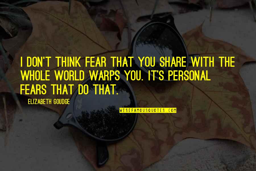 Overthinking Things Tumblr Quotes By Elizabeth Goudge: I don't think fear that you share with