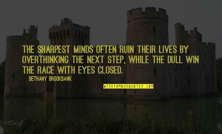 Overthinking Too Much Quotes By Bethany Brookbank: The sharpest minds often ruin their lives by