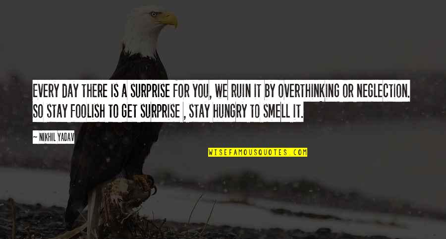 Overthinking Too Much Quotes By Nikhil Yadav: Every day there is a surprise for you,