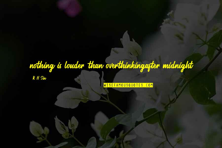Overthinking Too Much Quotes By R H Sin: nothing is louder than overthinkingafter midnight