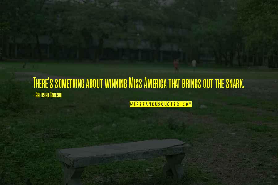 Overthought In A Sentence Quotes By Gretchen Carlson: There's something about winning Miss America that brings