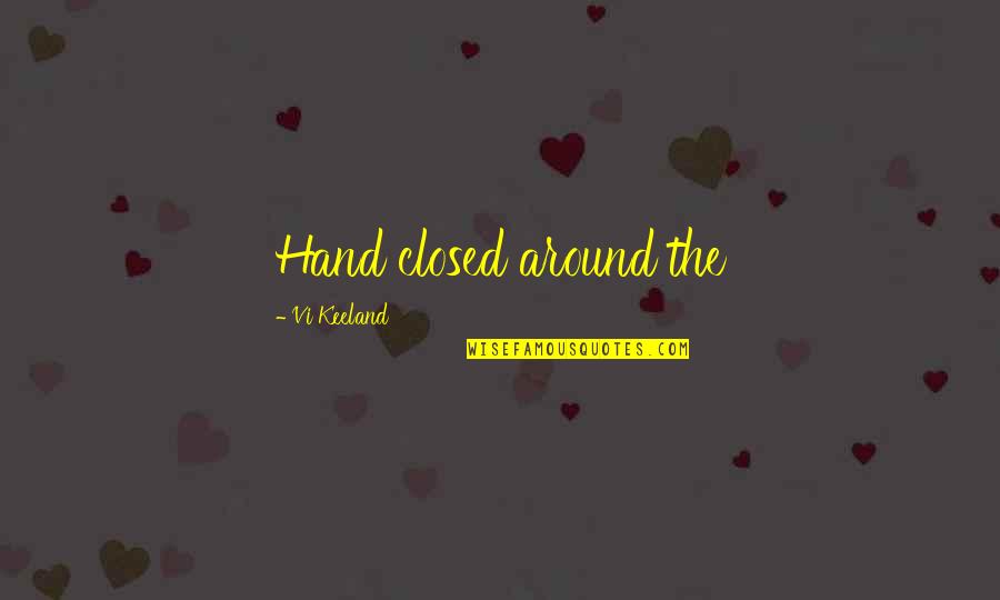 Overthought In A Sentence Quotes By Vi Keeland: Hand closed around the