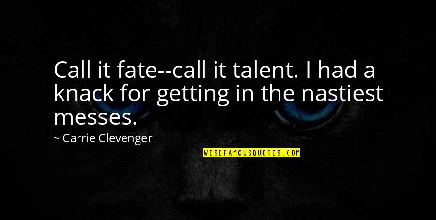 Overthrew Bhutto Quotes By Carrie Clevenger: Call it fate--call it talent. I had a