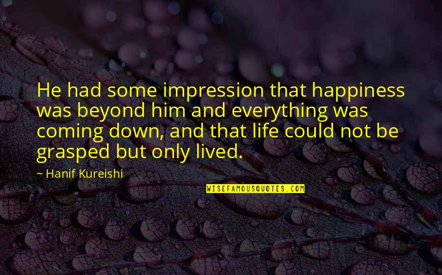 Overthrew Perhaps Crossword Quotes By Hanif Kureishi: He had some impression that happiness was beyond