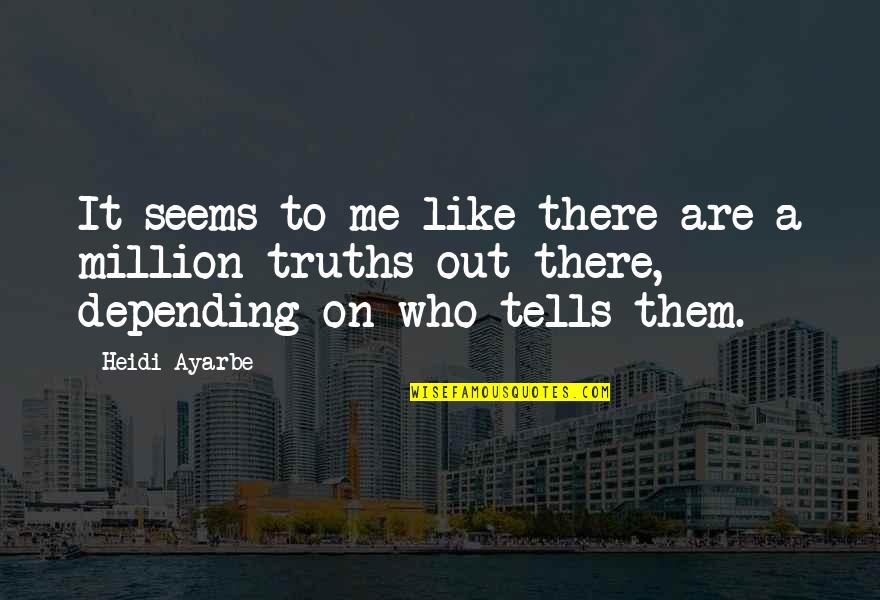 Overthrew Quotes By Heidi Ayarbe: It seems to me like there are a