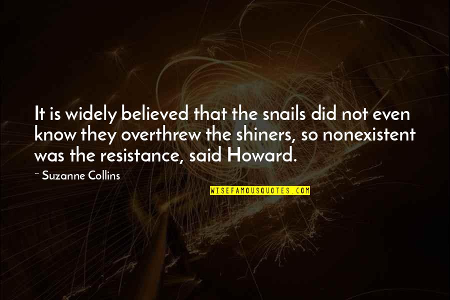 Overthrew Quotes By Suzanne Collins: It is widely believed that the snails did