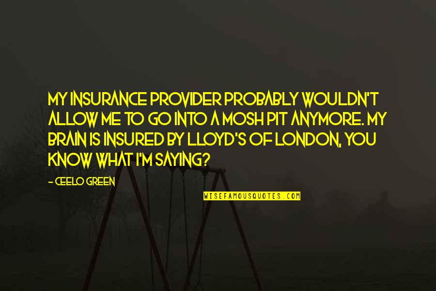 Overthrows Synonyms Quotes By CeeLo Green: My insurance provider probably wouldn't allow me to