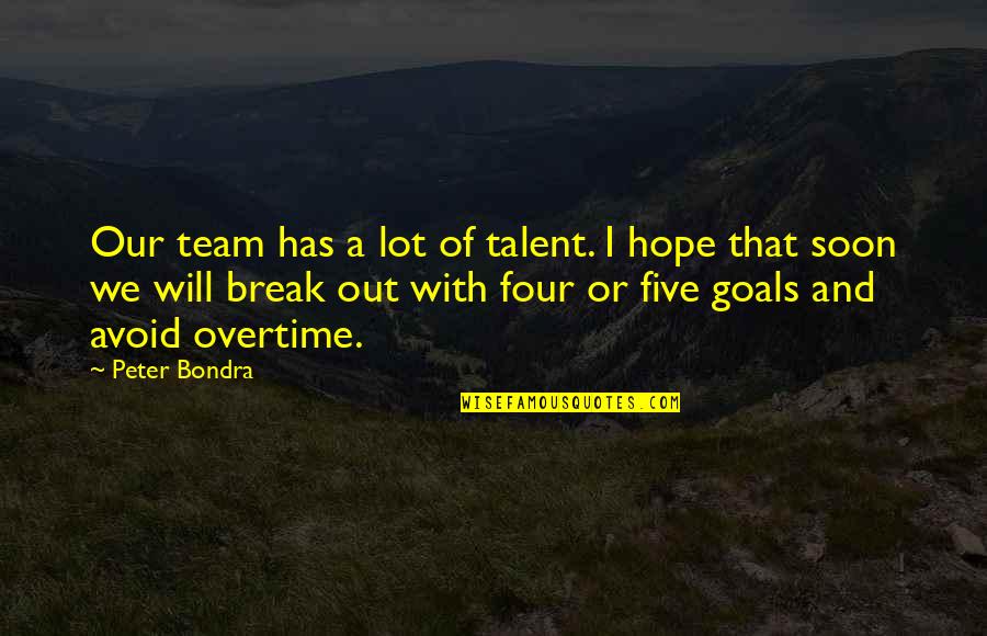 Overtime Quotes By Peter Bondra: Our team has a lot of talent. I