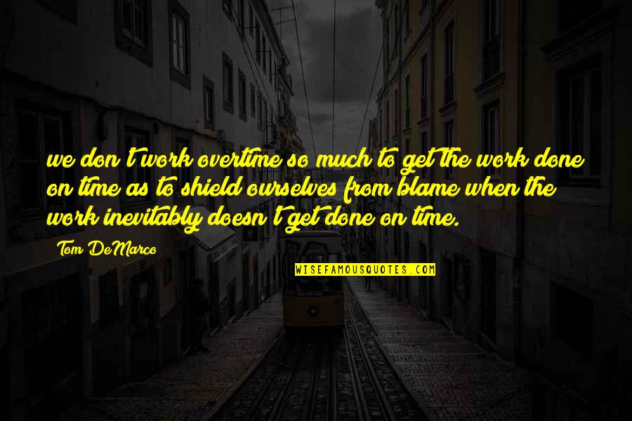 Overtime Quotes By Tom DeMarco: we don't work overtime so much to get Overtime Quotes By Tom DeMarco: we don't work overtime so much to get