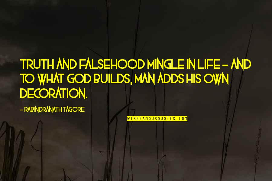 Overtinker Quotes By Rabindranath Tagore: truth and falsehood mingle in life - and