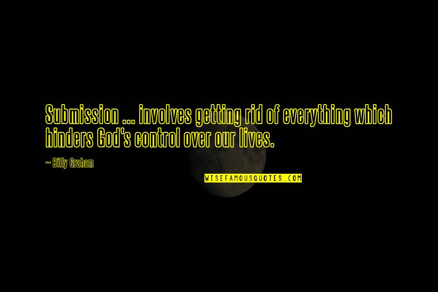 Overtired Quotes By Billy Graham: Submission ... involves getting rid of everything which