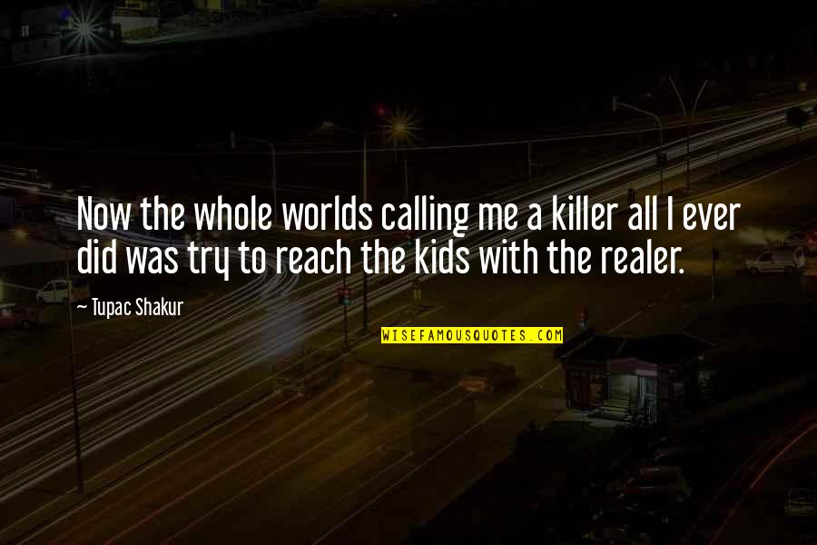 Overtired Toddler Quotes By Tupac Shakur: Now the whole worlds calling me a killer