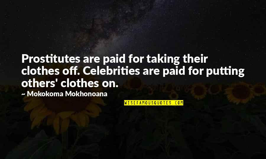 Overtly Antonym Quotes By Mokokoma Mokhonoana: Prostitutes are paid for taking their clothes off. Overtly Antonym Quotes By Mokokoma Mokhonoana: Prostitutes are paid for taking their clothes off.