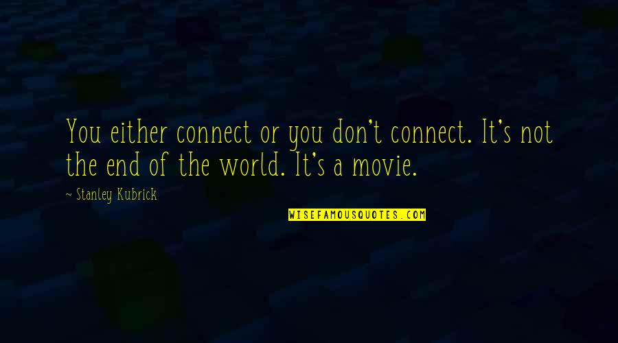 Overton Quotes By Stanley Kubrick: You either connect or you don't connect. It's Overton Quotes By Stanley Kubrick: You either connect or you don't connect. It's