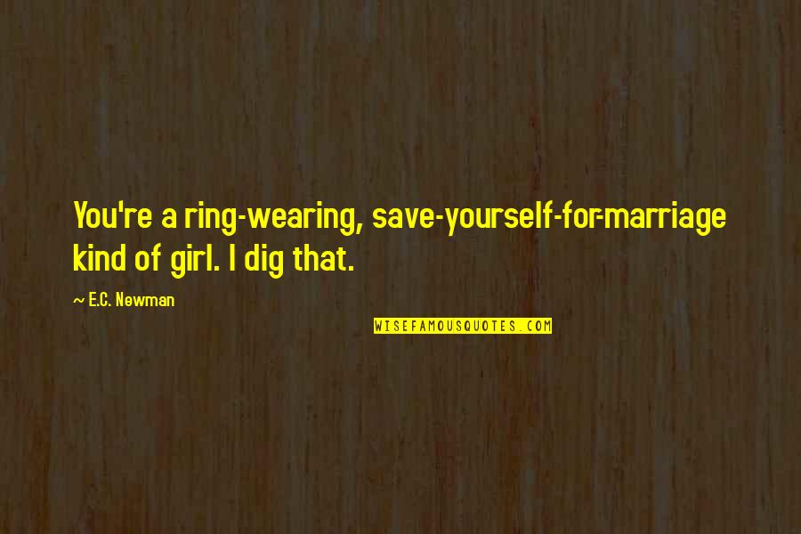 Overtone Reviews Quotes By E.C. Newman: You're a ring-wearing, save-yourself-for-marriage kind of girl. I