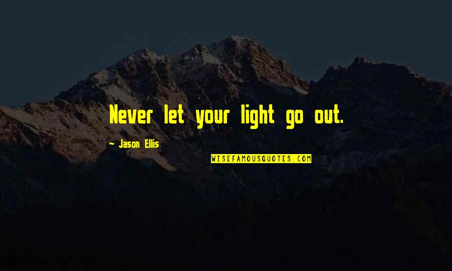 Overtones Color Quotes By Jason Ellis: Never let your light go out.