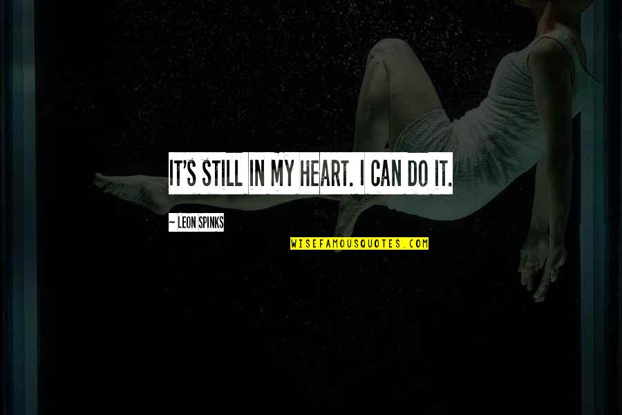Overtones Color Quotes By Leon Spinks: It's still in my heart. I can do