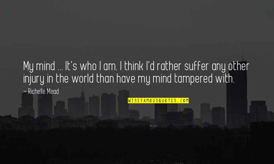 Overtopping Floods Quotes By Richelle Mead: My mind ... It's who I am. I