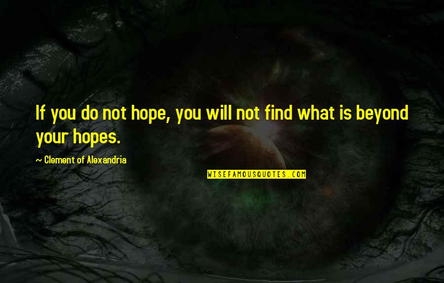 Overtrained Quotes By Clement Of Alexandria: If you do not hope, you will not