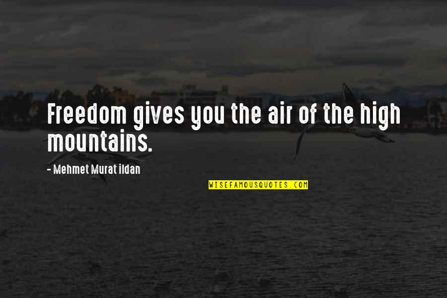 Overtrained Quotes By Mehmet Murat Ildan: Freedom gives you the air of the high