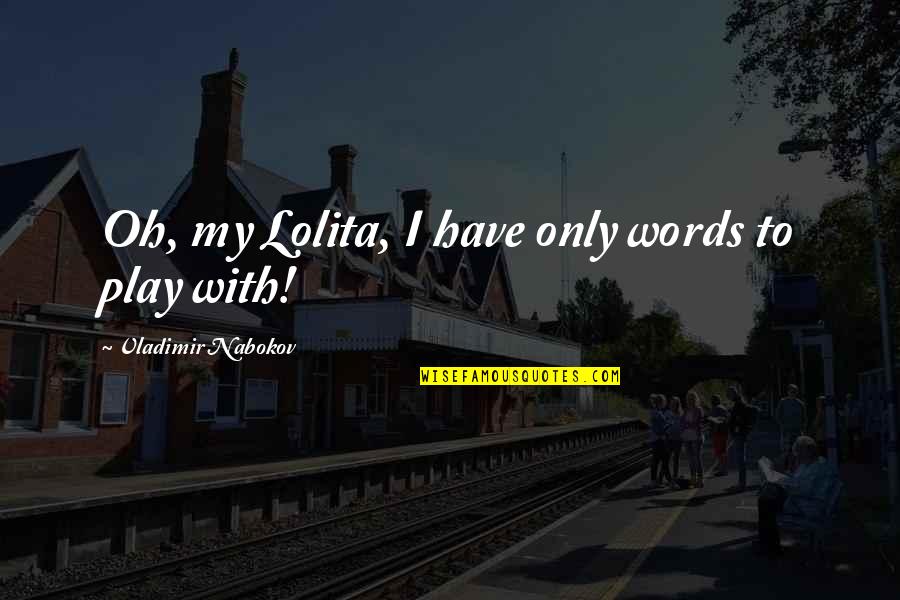 Overtrained Trapezius Quotes By Vladimir Nabokov: Oh, my Lolita, I have only words to