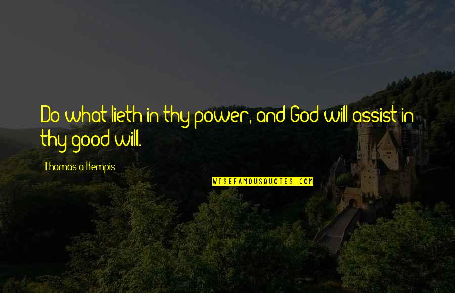 Overturning Quotes By Thomas A Kempis: Do what lieth in thy power, and God