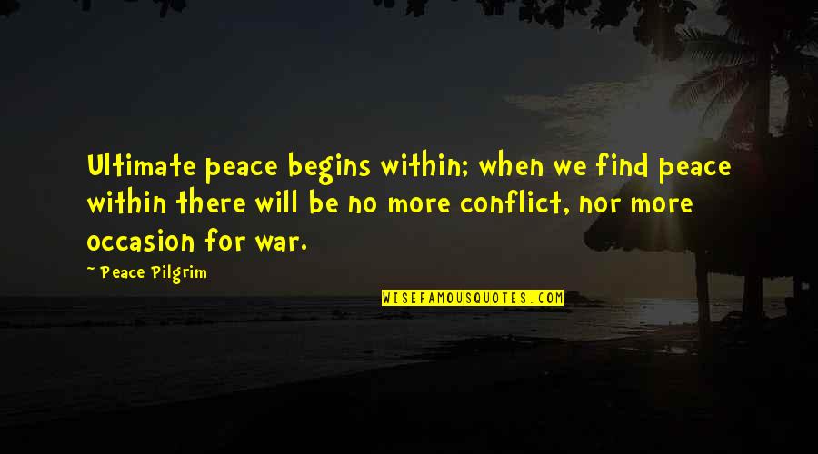 Overturning Roe Quotes By Peace Pilgrim: Ultimate peace begins within; when we find peace