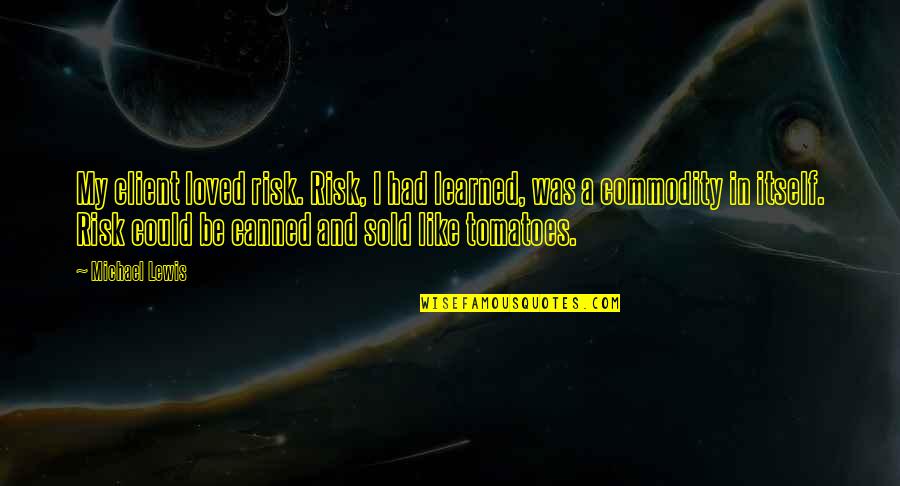 Overuse Of Direct Quotes By Michael Lewis: My client loved risk. Risk, I had learned,