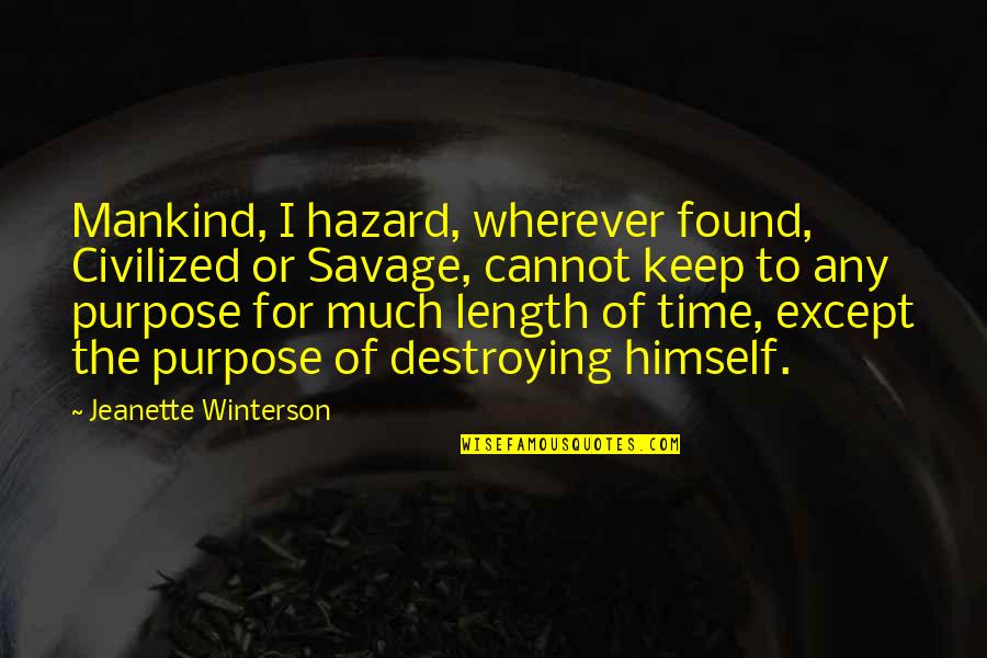 Overuse Of Inspirational Quotes By Jeanette Winterson: Mankind, I hazard, wherever found, Civilized or Savage,