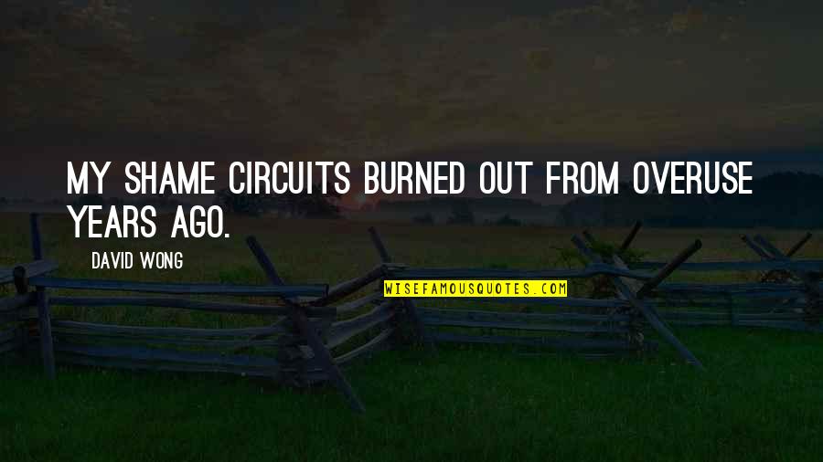 Overuse Of Quotes By David Wong: My shame circuits burned out from overuse years