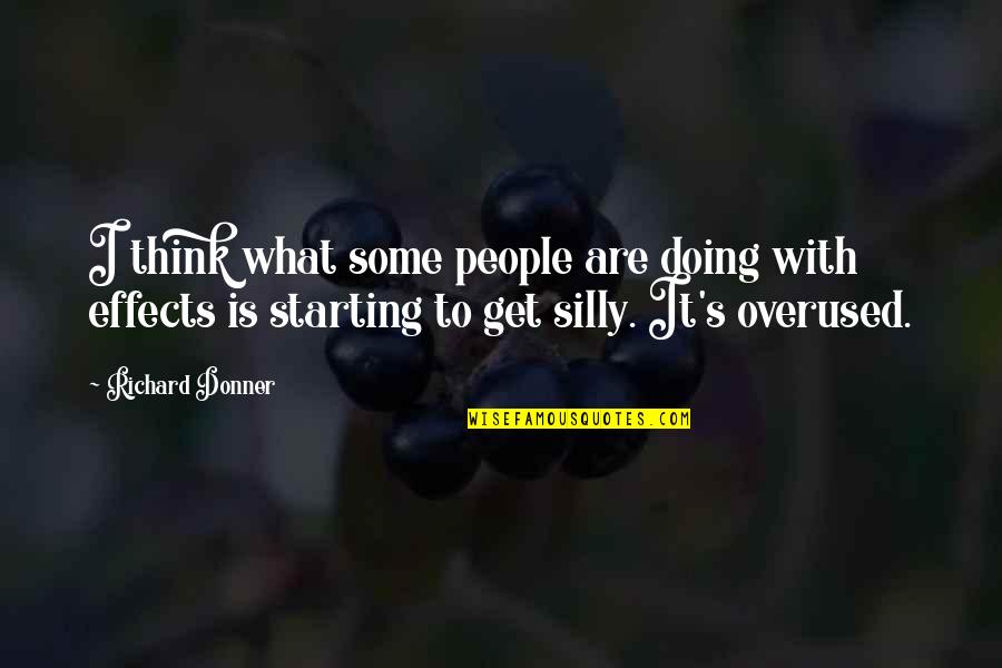 Overused Quotes By Richard Donner: I think what some people are doing with