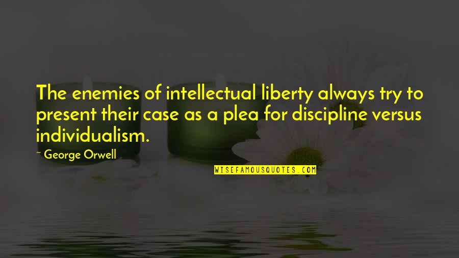 Overused Yearbook Quotes By George Orwell: The enemies of intellectual liberty always try to Overused Yearbook Quotes By George Orwell: The enemies of intellectual liberty always try to